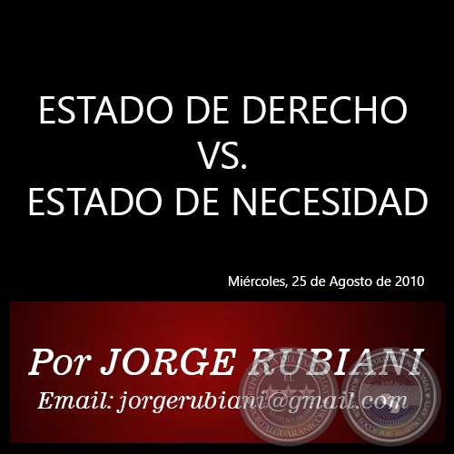 ESTADO DE DERECHO VS. ESTADO DE NECESIDAD - Por JORGE RUBIANI - Miércoles, 25 de Agosto de 2010